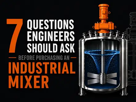 7-Questions Engineers Ask Before Purchasing Industrial Mixer Feature